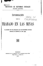 Cover of: Información sobre el trabajo en las minas á propósito de las peticiones que las sociedades obreras elevaron al gobierno el año 1909. by Spain. Instituto de reformas sociales