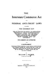 Cover of: Interstate commerce act and federal anti-trust laws, including the Sherman act: the act creating the Bureau of corporations; the Elkins act; the act to expedite suits in the federal courts; acts relating to telegraph, military, and post roads; safety appliance law affecting equipment of cars used in interstate commerce with all amendements.