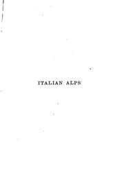 Cover of: Italian Alps: sketches in the mountains of Ticino, Lombardy: the Trentino, and Venetia