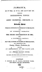 Cover of: Jamaica, as it was, as it is, and as it may be: comprising interesting topics for absent proprietors, merchants, &c., and valuable hints to persons intending to emigrate to the island