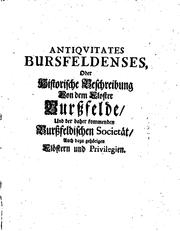 Cover of: Johann Georg Leuckfelds ...: Antiqvitates bursfeldenses, oder Historische beschreibung des ehmaligen closters Burssfelde / und der daher rührenden Burssfeldischen societæt, benedictiner-ordens