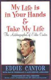 Cover of: My life is in your hands: &, Take my life : the autobiographies of Eddie Cantor