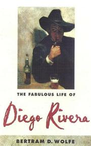 The fabulous life of Diego Rivera by Bertram David Wolfe