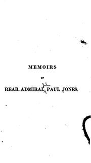 Cover of: Memoirs of Rear-Admiral Paul Jones: now first compiled from his original journals and correspondence ; including an account of his services under Prince Potemkin