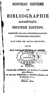 Cover of: Nouveau sistême de bibliographie alfabétique, seconde édition, précédée par des considérations sur l'ortographe française; divisée en trois parties, ornée d'un portrait de Toth ou Hermés.