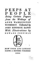 Cover of: Peeps at people.: Being certain papers from the writings of Anne Warrington Witherup.[pseud.] Collected by John Kendrick Bangs ... with illustrations by Edward Pennfield.