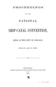 Cover of: Proceedings of the National ship-canal convention, held at the city of Chicago, June 2 and 3, 1863. by National ship-canal convention, Chicago, 1863