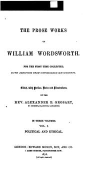 Cover of: The prose works of William Wordsworth by edited with preface, notes and illustrations by Alexander B. Grosart.