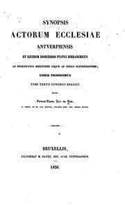 Cover of: Synopsis Actorum Ecclesiae antverpiensis et ejusdem dioeceseos status hierarchus ab episcopatus erectione usque ad ipsius suppressionem: liber prodromus tomi tertii Synodici belgiu.