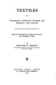 Cover of: Textiles for commercial, industrial, evening and domestic arts schools: also adapted for those engaged in retail and wholesale dry goods, wool, cotton and dressmakers' trades