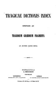 Cover of: Tragicae dictionis index spectans ad Tragicorvm graecorvm fragmenta ab Avgvsto Navck edita.