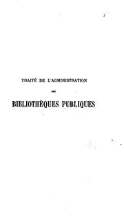 Cover of: Traité de l'administration des bibliothèques publiques. by Gabriel [Charles Marie] Richou