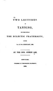 Cover of: Two lectures on tanning: delivered before the Eclectic fraternity, on the 7th & 14th February, 1838.