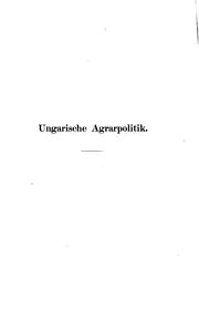 Cover of: Ungarische agrarpolitik.: Der ursachen des preisfalles der landwirtschaftlichen produkte und die mittel der abhilfe.