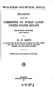 Cover of: Water-power bill: hearing before the Committee on Public Lands, United States Senate, Sixty-third Congress, third session, on H. R. 16673, an act to provide for the development of water power and the use of public lands in relation thereto, and for other purposes.