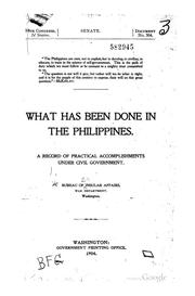 Cover of: What has been done in the Philippines.: A record of practical accomplishments under the civil government...