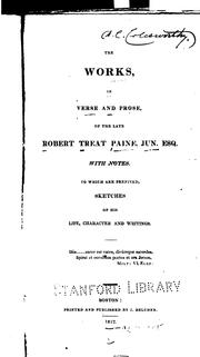Cover of: The works, in verse and prose, of the late Robert Treat Paine, jun., esq.: with notes, to which are prefixed sketches of his life, character and writings.