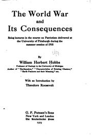 Cover of: The world war and its consquences: being lectures in the course on patriotism delivered at the University of Pittsburgh during the summer session of 1918