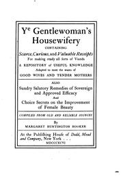 Cover of: Ye gentlewoman's housewifery, containing scarce, curious, and valuable receipts for making ready all sorts of viands ..