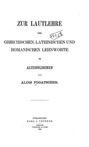 Zur lautlehre der griechischen, lateinischen und romanischen lehnworte im altenglischen by Alois Pogatscher