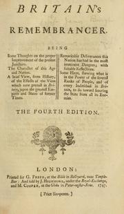 Cover of: Britain's remembrancer. Being some thoughts on the proper improvement of the present juncture. The character of this age and nation. A brief view, from history, of the effects of the vices which now prevail in Britain ... Remarkable deliverances this nation has had ... Some hints ... toward securing the state from all its enemies. by James Burgh