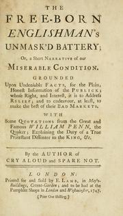 Cover of: The free-born Englishman's unmask'd battery; or, A short narrative of our miserable condition. Grounded upon undeniable facts, for the plain, honest information of the publick ... with some quotation from the great and famous William Penn, the Quaker ... by Author of Cry aloud and spare not.