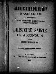 Cover of: Aiamie-tipadjimowin masinaigan ka ojitogobanen kaiat nainawisi mekatewikonaiewigobanen = L'histoire sainte en algonquin