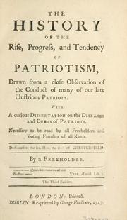 The history of the rise, progress, and tendency of patriotism, drawn from a close observation of the conduct of many of our late illustrious patriots .. by Freeholder.