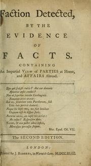 Cover of: Faction detected, by the evidence of facts. Containing an impartial view of parties at home, and affairs abroad.