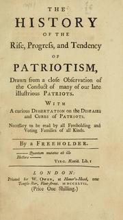 Cover of: history of the rise, progress, and tendency of patriotism, drawn from a close observation of the conduct of many of our late illustrious patriots ...