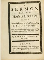 Cover of: A sermon preached before the House of Lords, in the Abbey-Church of Westminster, on Friday, Jan. 30, 1746-7, being the day appointed to be observed as the day of the martyrdom of King Charles I by Richard Bishop of St. David's