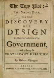 Cover of: The Tory plot: the second part, or, A farther discovery of a design to alter the constitution of the government, and to betray the Protestant religion. by Philanax Misopappas.