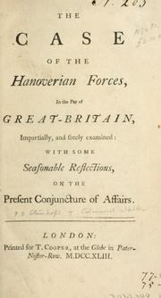 Cover of: The case of the Hanover forces in the pay of Great-Britain, impartially and freely examined: with some seasonable reflections on the present conjuncture of affairs. by Philip Dormer Stanhope, 4th Earl of Chesterfield, Philip Dormer Stanhope, 4th Earl of Chesterfield