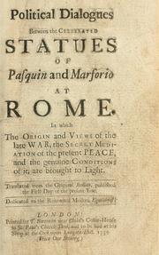 Cover of: Political dialogues between the celebrated statues of Pasquin and Marforio at Rome by translated from the original Italian, published the first day of the present year ; dedicated to the renowned modern Equilibrist.