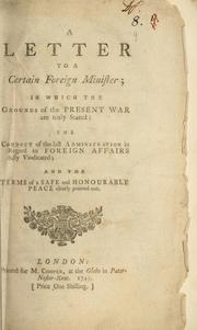 Cover of: letter to a certain foreign minister; in which the grounds of the present war are truly stated: the conduct of the last administration in regard  to foreign affairs ... and the terms of a safe and honourable peace ...