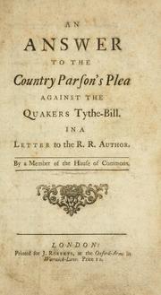 Cover of: An answer to the country parson's plea against the Quakers tythe-bill. In a letter to the R.R. author
