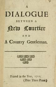 Cover of: A dialogue between a new courtier and a country gentleman. | 