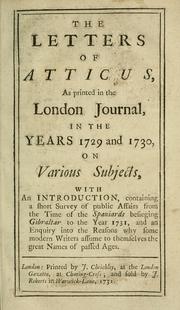 Cover of: letters of Atticus, as printed in the London Journal, in the years 1729 and 1730, on various subjects, with an introduction, containing a short survey of public affairs from the time of the Spaniards besieging Gibraltar to the year 1731 ...
