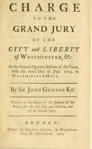 Cover of: charge to the Grand Jury of the City and Liberty of Westminster, &c., at the General Quarter-Sessions of the Peace, held the third day of July, 1729, in Westminster-Hall