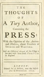 Cover of: The thoughts of a Tory author, concerning the press: with the opinion of the ancients and moderns, about freedom of speech and writing : and an historical account of the usage it has met with from both parties in England.