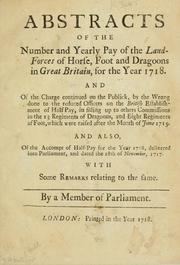 Cover of: Abstracts of the number and yearly pay of the land-forces of horse, foot and dragoons in Great Britain, for the year 1718...