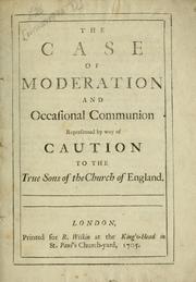 Cover of: The case of moderation and occasional communion represented by way of caution to the true sons of the Church of England. by Wagstaffe, Thomas