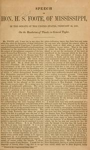 Cover of: Speech of Hon. H. S. Foote, of Mississippi, in the Senate of the United States, Feb. 16, 1848, on the resolution of thanks to General Taylor. by Henry S. Foote