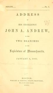 Cover of: Address of His Excellency John A. Andrew, to the two branches of the legislature of Massachusetts, January 6, 1865.