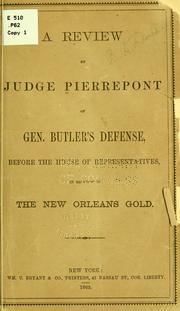 Cover of: A review by Judge Pierrepont of Gen. Butler's defense: before the House of representatives, in relation to the New Orleans gold.