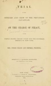 Cover of: Trial of the officers and crew of the privateer Savannah, on the charge of piracy, in the United States circuit court for the southern district of New York. by Savannah (Privateer)