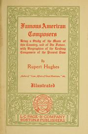 Cover of: Famous American composers: being a study of the music of this country, and of its future, with biographies of the leading composers of the present time.