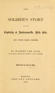 Cover of: The soldier's story of his captivity at Andersonville, Belle Isle, and other rebel prisons. by Goss, Warren Lee