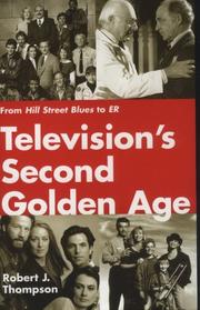 Cover of: Television's second golden age: from Hill Street blues to ER : Hill Street blues, Thirtysomething, St. Elsewhere, China Beach, Cagney & Lacey, Twin Peaks, Moonlighting, Northern exposure, L.A. law, Picket fences, with brief reflections on Homicide, NYPD blue & Chicago hope, and other quality dramas