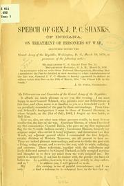 Cover of: Speech of Gen. J. P. C. Shanks: of Indiana, on treatment of prisoners of war, delivered before the Grand army of the republic, Washington, D.C., March 19, 1870 ...